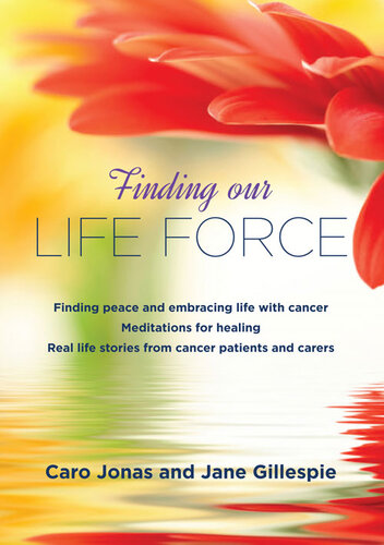 Finding Our Life Force: Finding Peace and Embracing Life with Cancer