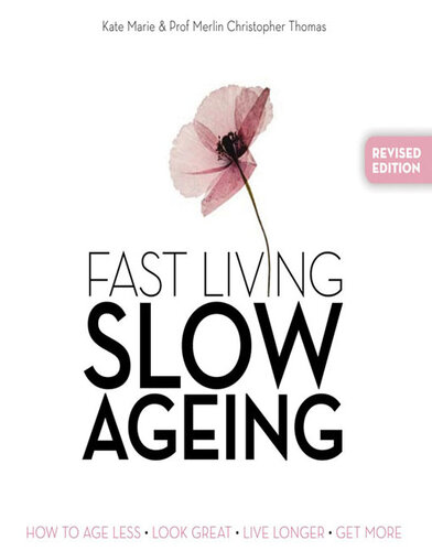 Fast Living, Slow Ageing: How to Age Less, Look Great, Live Longer, Get More