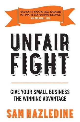Unfair Fight: Give Your Small Business the Winning Advantage