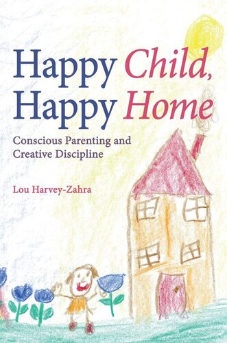 Happy Child, Happy Home: Conscious Parenting and Creative Discipline