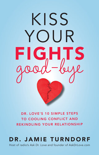 Kiss Your Fights Good-bye: Dr. Loves 10 Simple Steps to Cooling Conflict and Rekindling Your Relationship