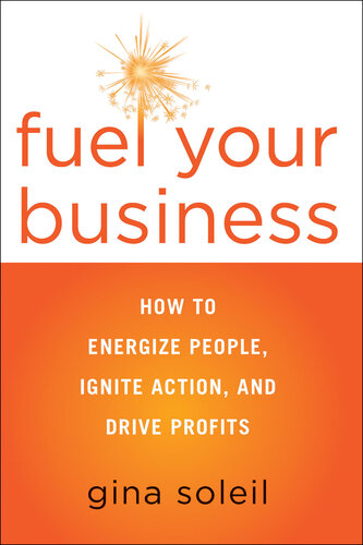 Fuel Your Business: How to Energize People, Ignite Action, and Drive Profits