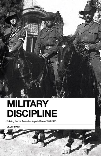 Military Discipline: Policing the 1st Australian Imperial Force, 1914 - 1918