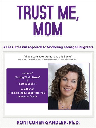 Trust Me, Mom: A Less Stressful Approach to Parenting Teenage Daughters