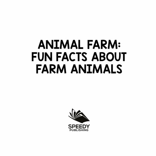 Animal Farm: Fun Facts About Farm Animals: Farm Life Books for Kids