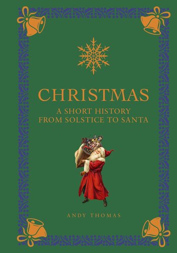 Christmas: A Short History from Solstice to Santa