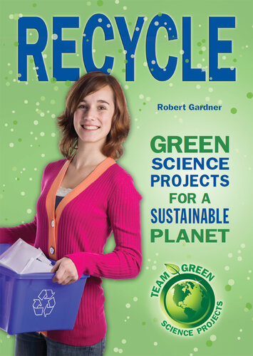 Recycle: Green Science Projects for a Sustainable Planet