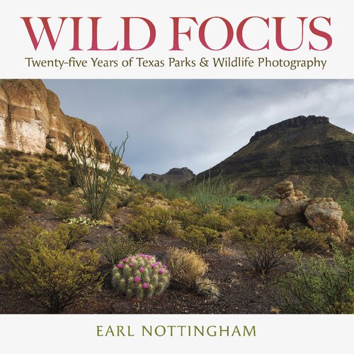 Wild Focus: Twenty-five Years of Texas Parks & Wildlife Photography (Kathie and Ed Cox Jr. Books on Conservation Leadership, sponsored by The Meadows ... and the Environment, Texas State University)