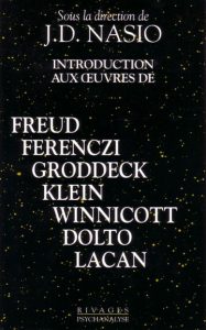 Introduction aux œuvres de Freud, Ferenczi, Groddeck, Klein, Winnicott, Dolto, Lacan