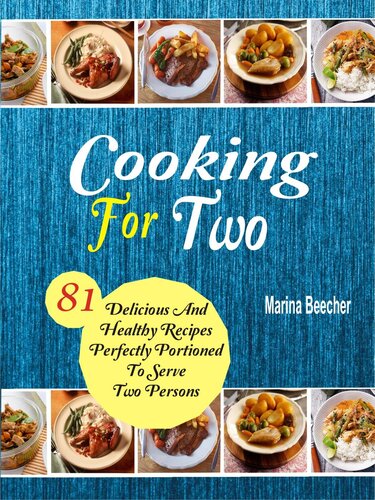 Cooking For Two: 81 Delicious and Healthy Recipes Perfectly Portioned to Serve Two Persons