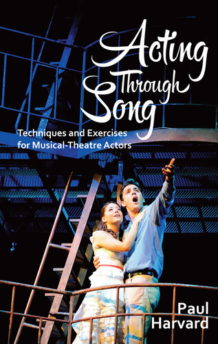 Acting Through Song: Techniques and Exercises for Musical-Theatre Actors