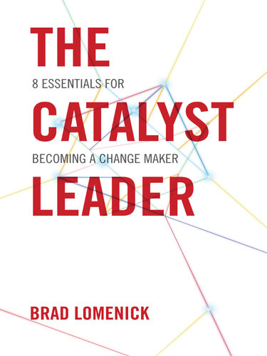 The Catalyst Leader: 8 Essentials for Becoming a Change Maker