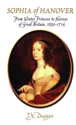 Sophia of Hanover: From Winter Princess to Heiress of Great Britain, 1630--1714
