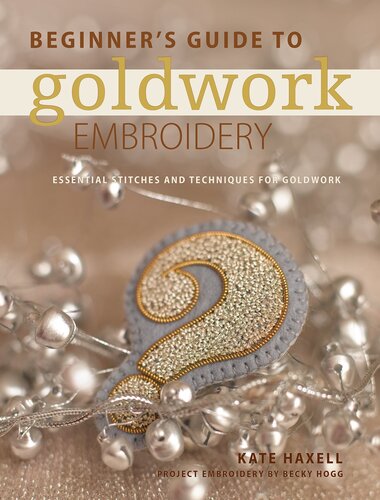 Beginner's Guide to Goldwork Embroidery: Essential stitches and techniques for goldwork