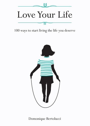 Love Your Life: 100 ways to start living the life you deserve