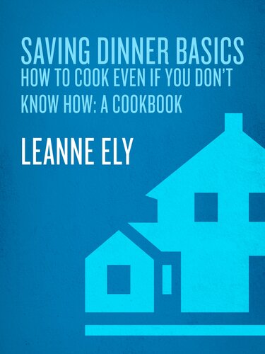 Saving Dinner Basics: How to Cook Even If You Don't Know How: A Cookbook