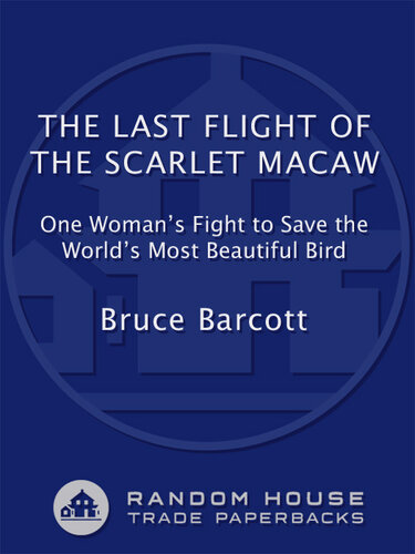 The Last Flight of the Scarlet Macaw: One Woman's Fight to Save the World's Most Beautiful Bird