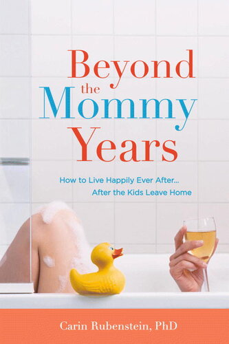 Beyond the Mommy Years: How to Live Happily Ever After...After the Kids Leave Home