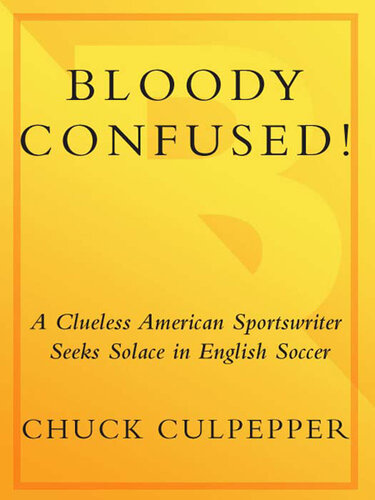 Bloody Confused!: A Clueless American Sportswriter Seeks Solace in English Soccer