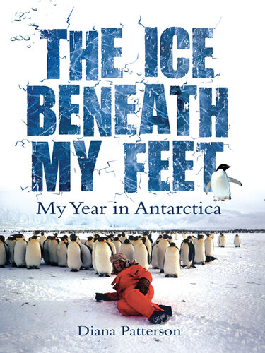 The Ice Beneath My Feet: My Year In Antarctica
