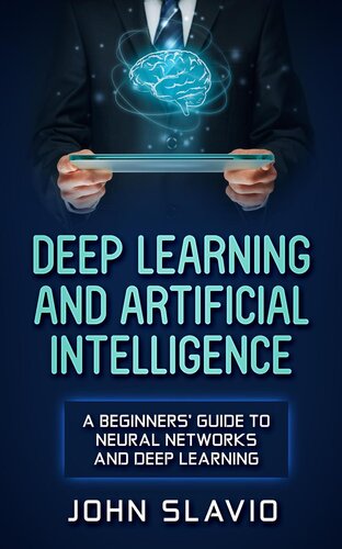Deep Learning and Artificial Intelligence: A Beginners' Guide to Neural Networks and Deep Learning