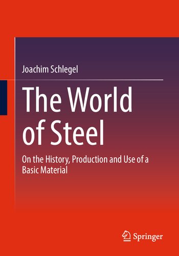 The World of Steel: On the History, Production and Use of a Basic Material