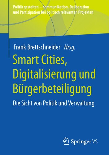 Smart Cities, Digitalisierung und Bürgerbeteiligung: Die Sicht von Politik und Verwaltung (Politik gestalten - Kommunikation, Deliberation und ... relevanten Projekten) (German Edition)