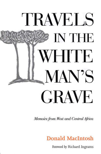 Travels in the White Man's Grave: Memoirs from West and Central Africa