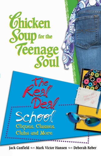 Chicken Soup for the Teenage Soul: The Real Deal School: Cliques, Classes, Clubs, and More