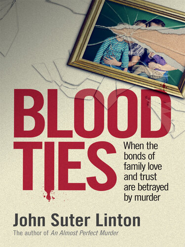 Blood Ties: When the bonds of family love and trust are betrayed by murd er