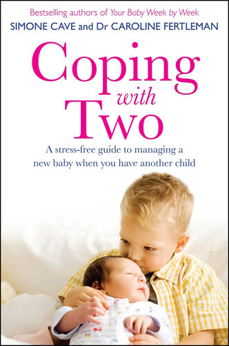 Coping with Two: A Stress-Free Guide to Managing a New Baby When You Have Another Child