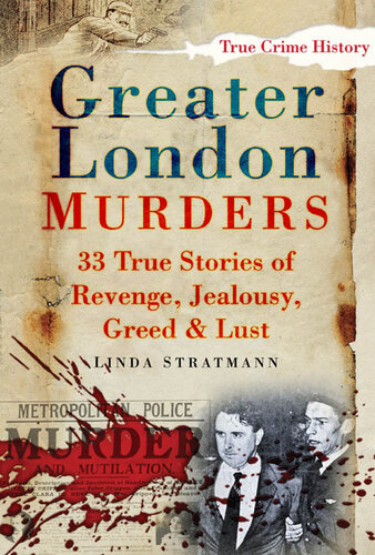 Greater London Murders: 33 Stories of Revenge, Jealousy, Greed & Lust