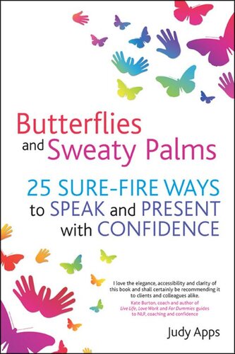 Butterflies and Sweaty Palms: 25 sure-fire ways to speak and present with confidence