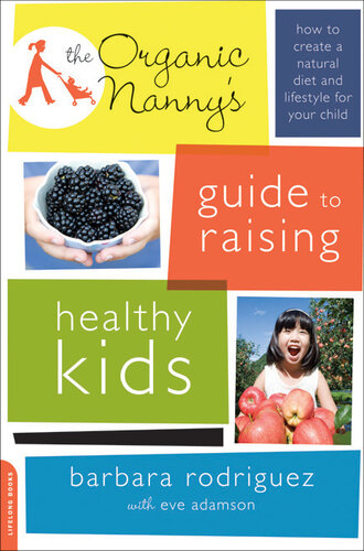 The Organic Nanny's Guide to Raising Healthy Kids: How to Create a Natural Diet and Lifestyle for Your Child