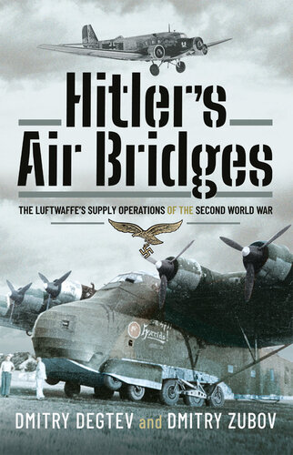 Hitler’s Air Bridges: The Luftwaffe’s Supply Operations of the Second World War