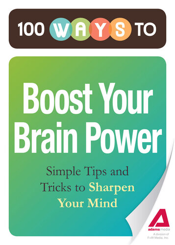100 Ways to Boost Your Brain Power: Simple Tips and Tricks to Sharpen Your Mind
