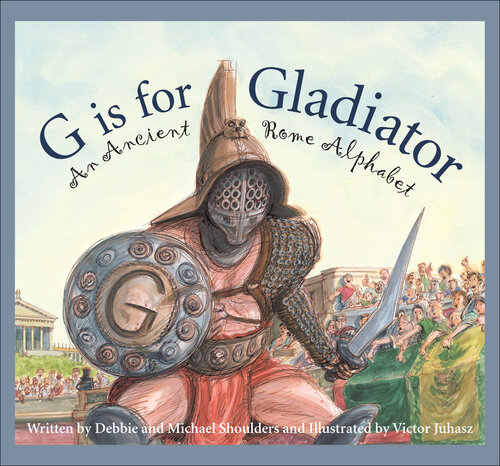 G is for Gladiator: An Ancient Rome Alphabet