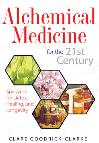 Alchemical Medicine for the 21st Century: Spagyrics for Detox, Healing, and Longevity