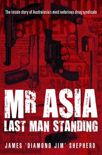 Mr Asia: The Last Man Standing: Inside Australasia's Most Notorious Drug Syndicate