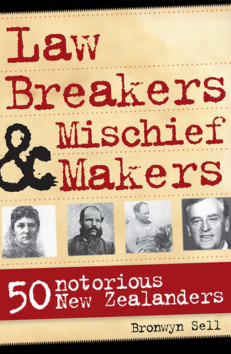 Law Breakers and Mischief Makers: 50 Notorious New Zealanders
