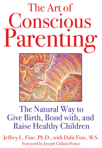 The Art of Conscious Parenting: The Natural Way to Give Birth, Bond with, and Raise Healthy Children