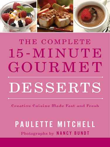 The Complete 15 Minute Gourmet Desserts: Creative Cuisine Made Fast and Fresh