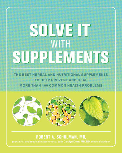 Solve It with Supplements: The Best Herbal and Nutritional Supplements to Help Prevent and Heal More than 100 Common Health Problems