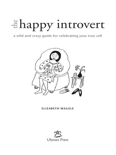The Happy Introvert: A Wild and Crazy Guide to Celebrating Your True Self