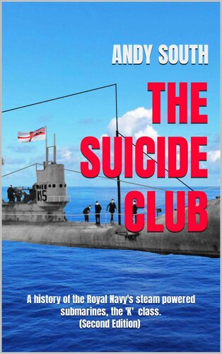 The Suicide Club: A history of the Royal Navys steam powered submarines. (Second Edition)