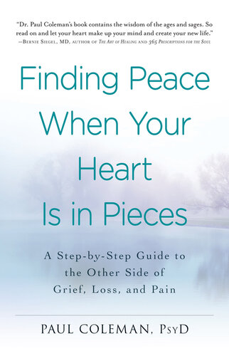 Finding Peace When Your Heart Is In Pieces: A Step-by-Step Guide to the Other Side of Grief, Loss, and Pain