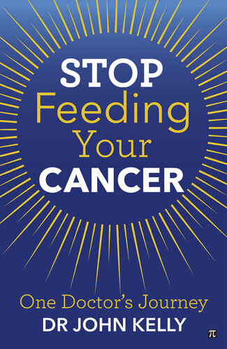 Stop Feeding Your Cancer: One Doctor's Journey