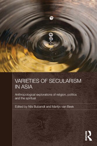 Varieties of secularism in Asia: anthropological explorations of religion, politics and the spiritual