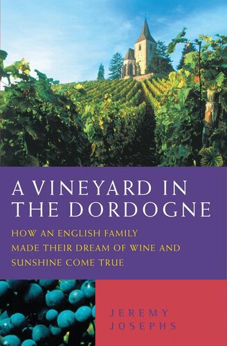 A Vineyard in the Dordogne--How an English Family Made Their Dream of Wine, Good Food and Sunshine Come True