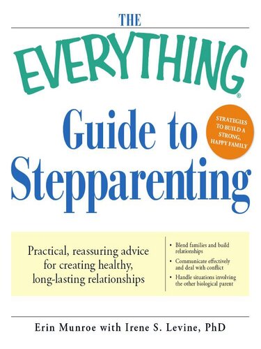 The Everything Guide to Stepparenting: Practical, reassuring advice for creating healthy, long-lasting relationships